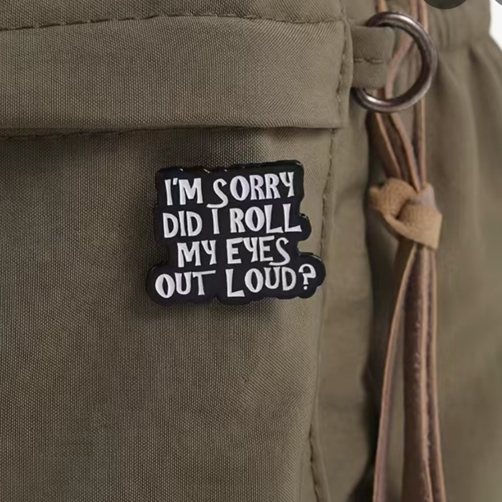 3/$25 Acrylic Enamel Pin Badge Brooch “I’m Sorry Did I roll My Eyes Out Loud?” - Picture 2 of 7